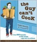 Guy Can't Cook: Over 350 Fantastic No-Fail Recipes a Guy Can't Be Without