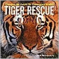 Tiger Rescue : Changing the Future for Endangered Wildlife