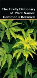 Firefly Dictionary of Plant Names: Common and Botanical