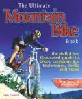 The Ultimate Mountain Bike Book : The Definitive Illustrated Guide to Bikes, Components, Technique, Thrills and Trails