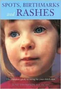Spots, Birthmarks and Rashes: The Complete Guide to Caring for Your Child's Skin