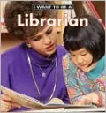 I Want To Be A Librarian (I Want to Be Series)