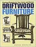 Driftwood Furniture: Practical Projects for Your Home and Garden