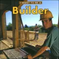I Want to Be a Builder