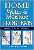 Home Water and Moisture Problems: Prevention and Solutions