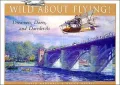 Wild About Flying!: The Dreamers, Doers and Dare-Devils