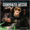 Chimpanzee Rescue: Changing the Future for Endangered Wildlife