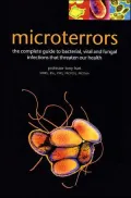 Microterrors: The Complete Guide to Bacterial, Viral and Fungal Infections that Threaten Our Health