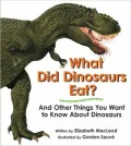 What Did Dinosaurs Eat?: And Other Things You Want to Know about Dinosaurs