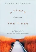 A Place Between the Tides: A Naturalist's Reflections on the Salt Marsh