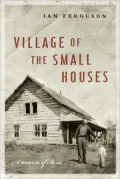 Village of the Small Houses: A Memoir of Sorts