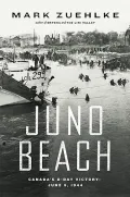 Juno Beach : Canada's D-Day Victory, June 6, 1944
