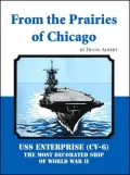 From the Prairies of Chicago : USS Enterprise (CV-6) the Most Decorated Ship of World War Ii