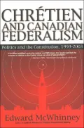 Chretien and Canadian Federalism: Politics and the Constitution, 1993-2003