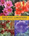 Dryland Gardening : Plants that Survive and Thrive in Tough Conditions