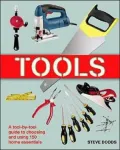 Tools: A Tool-by-Tool Guide to Choosing and Using 150 Home Essentials