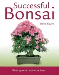 Successful Bonsai: Raising Exotic Miniature Trees