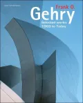 Frank O. Gehry : Selected Works: 1969 to Today