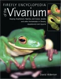 Firefly Encyclopedia of the Vivarium: Keeping Amphibians, Reptiles, and Insects, Spiders and Other Invertebrates in Terraria, Aquaterraria, and Aquaria