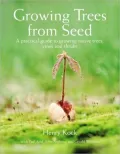 Growing Trees from Seed: A Practical Guide to Growing Native Trees, Vines and Shrubs