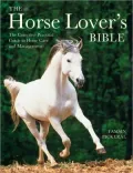Horse Lover's Bible: The Complete Practical Guide to Horse Care and Management