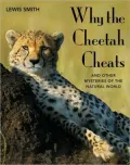 Why the Cheetah Cheats: And Other Mysteries of the Animal World