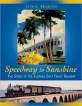 Speedway to Sunshine: The Story of the Florida East Coast Railway