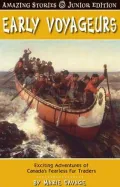 Early Voyageurs (Junior Edition): The Incredible Adventures of the Fearless Fur Traders