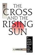 The Cross and the Rising Sun, Volume 1: The Canadian Protestant Missionary Movement in the Japanese Empire, 1872-1931