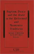 Baptism, Peace and the State in the Reformed and Mennonite Traditions