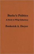 Burke's Politics: A Study in Whig Orthodoxy