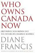 Who Owns Canada Now: Old Money, New Money and the Future of Canadian Business