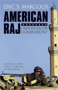 American Raj: Liberation or Domination?: Resolving the Conflict Between the West and the Muslim World
