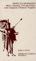 Seneca's Anapaests: Metre, Colometry, Text and Artistry in the Anapaests of Seneca's Tragedies