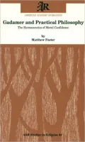 Gadamer and Practical Philosophy The Hermeneutics of Moral Confidence