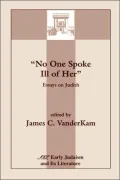 No One Spoke Ill of Her: Essays on Judith