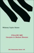 Follow Me!: Disciples in Markan Rhetoric