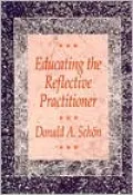Educating the Reflective Practitioner: Toward a New Design for Teaching and Learning in the Professions
