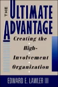 The Ultimate Advantage: Creating the High-Involvement Organization