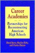 Career Academies: Partnerships for Reconstructing American High Schools