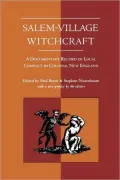 Salem-Village Witchcraft: A Documentary Record of Local Conflict in Colonial New England