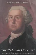 The "Infamas Govener" Francis Bernard and the origins of the American Revolution