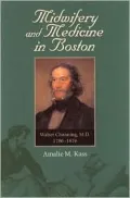 Midwifery and Medicine in Boston: Walter Channing, M.D., 1786-1876