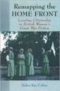 Remapping the Home Front: Locating Citizenship in British Women's Great War Fiction