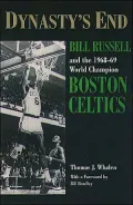 Dynasty's End: Bill Russell and the 1968-69 World Champion Boston Celtics