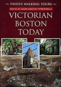 Victorian Boston Today: Twelve Walking Tours