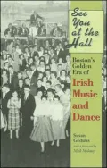 See You at the Hall Boston's Golden Era of Irish Music And Dance
