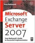 Microsoft Exchange Server 2007: Tony Redmond's Guide to Successful Implementation