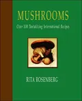 Mushrooms: Over 100 Tantalizing International Recipes