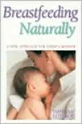 Breastfeeding Naturally: A New Approach for Today's Mother